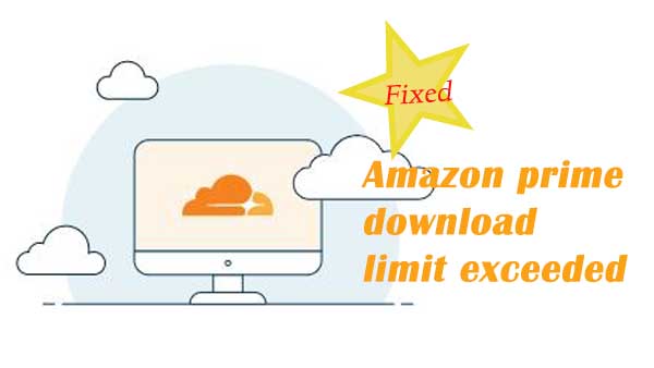 Fix Amazon Prime Download Limit Exceeded