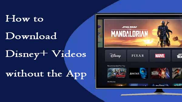 Download Disney Plus Video without the App
