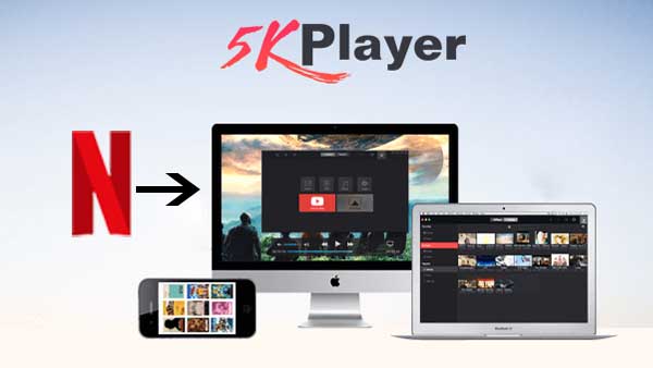 Play Netflix on 5KPlayer for Mac