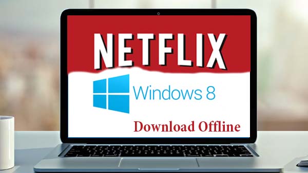 Download Netflix on Windows 8