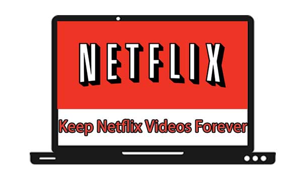 Keep Netflix videos forever